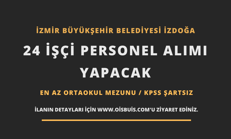İzmir Büyükşehir Belediyesi İZDOĞA 24 İşçi Personel Alımı