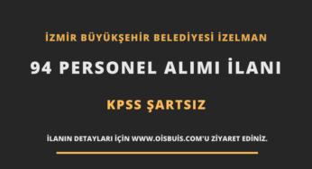 İzmir Büyükşehir Belediyesi İZELMAN 94 Personel Alımı İlanı (Ağustos 2020)