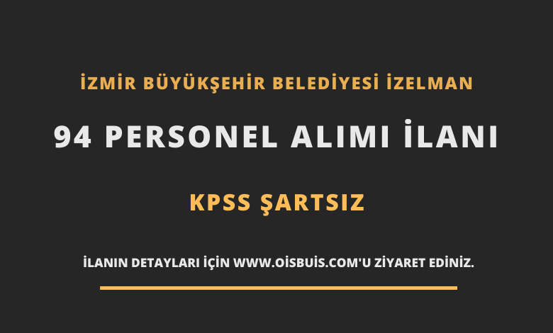 İzmir Büyükşehir Belediyesi İZELMAN 94 Personel Alımı