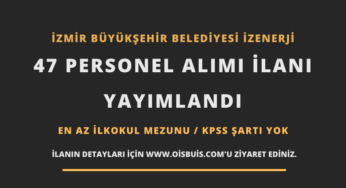 İzmir Büyükşehir Belediyesi İZENERJİ 47 Personel Alımı İlanı Yayımlandı