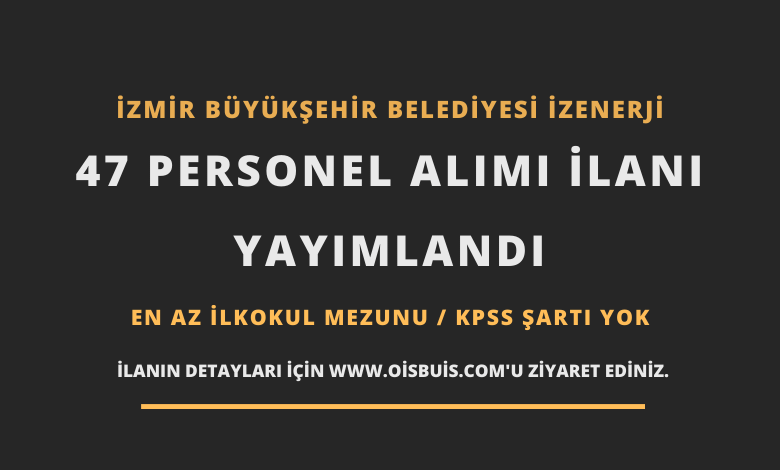 İzmir Büyükşehir Belediyesi İZENERJİ 47 Personel Alımı