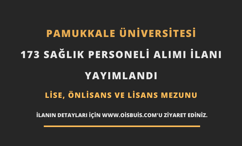 Pamukkale Üniversitesi Sözleşmeli 173 Sağlık Personeli Alımı
