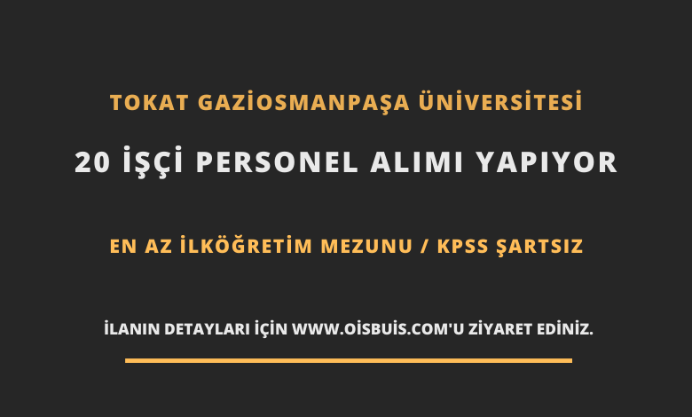 Tokat Gaziosmanpaşa Üniversitesi 20 İşçi Personel Alımı