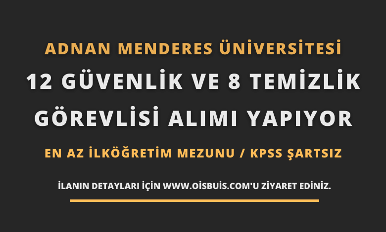 Adnan Menderes Üniversitesi 12 Güvenlik ve 8 Temizlik Görevlisi Alımı