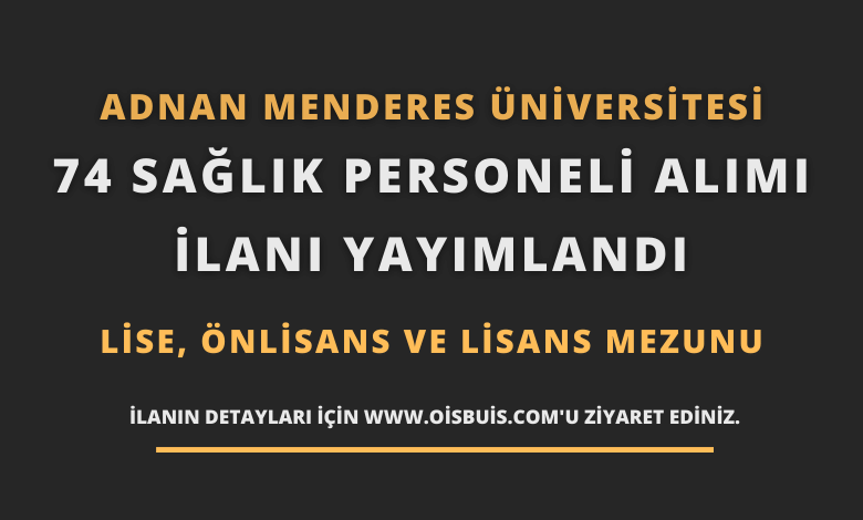 Adnan Menderes Üniversitesi 74 Sağlık Personeli Alımı