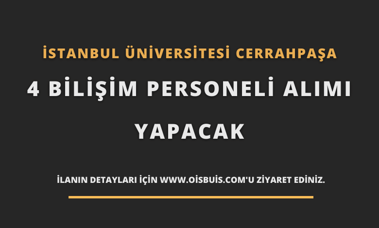 İstanbul Üniversitesi Cerrahpaşa Sözleşmeli 4 Bilişim Personeli Alımı