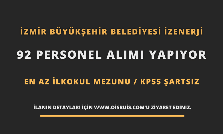İzmir Büyükşehir Belediyesi İZENERJİ 92 Personel Alımı