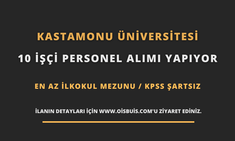 Kastamonu Üniversitesi 10 İşçi Personel Alımı