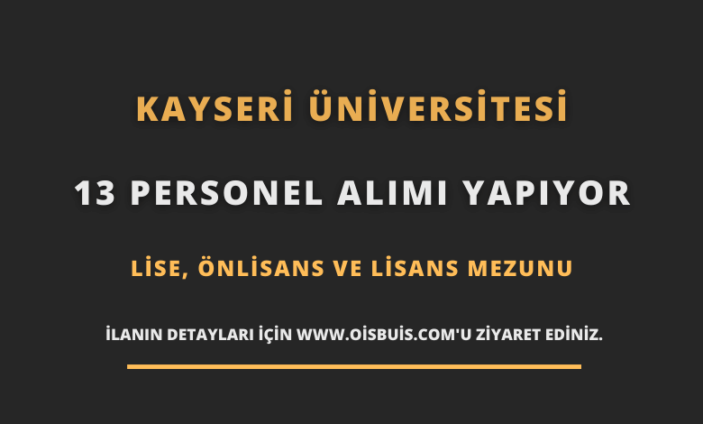 Kayseri Üniversitesi Sözleşmeli 13 Personel Alımı