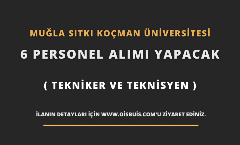 Muğla Sıtkı Koçman Üniversitesi 6 Personel (Tekniker ve Teknisyen) Alımı