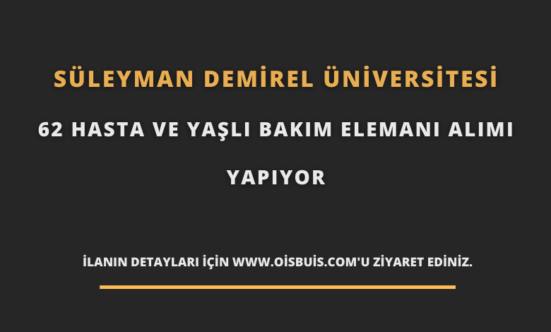 Süleyman Demirel Üniversitesi 62 Hasta ve Yaşlı Bakım Elemanı Alımı