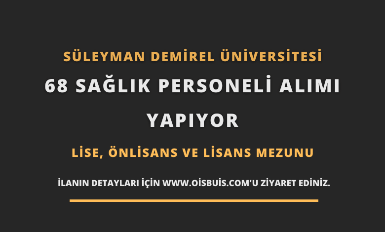 Süleyman Demirel Üniversitesi 68 Sağlık Personeli Alımı