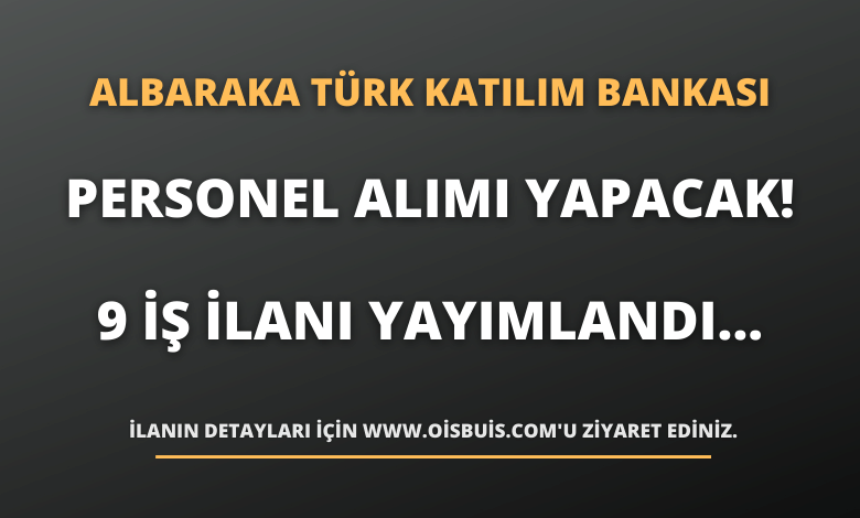 Albaraka Türk Katılım Bankası Personel Alımı Yapacak! 9 İş İlanı Yayımlandı...