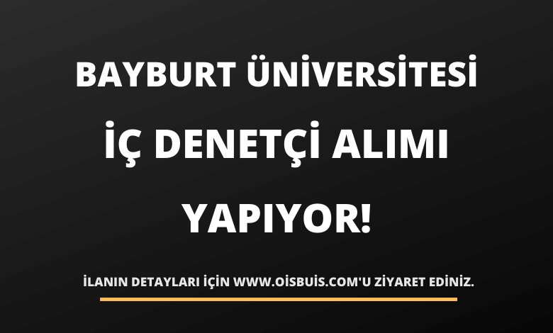 Bayburt Üniversitesi Rektörlüğü İç Denetçi Alımı Yapıyor!