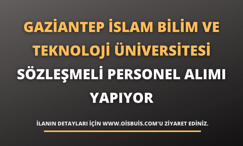 Gaziantep İslam Bilim ve Teknoloji Üniversitesi Sözleşmeli Personel Alımı Yapıyor