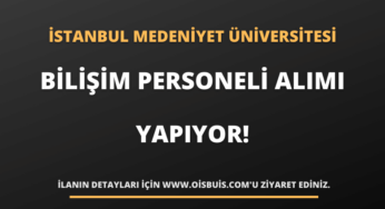 İstanbul Medeniyet Üniversitesi Sözleşmeli Bilişim Personeli Alımı Yapıyor!