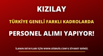 Kızılay, Türkiye Geneli Farklı Kadrolarda Personel Alımı Yapıyor!