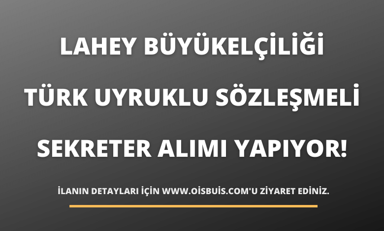Lahey Büyükelçiliği Türk Uyruklu Sözleşmeli Sekreter Alımı Yapıyor!