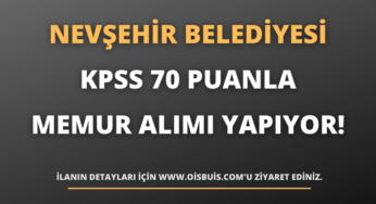Nevşehir Belediye Başkanlığı KPSS 70 Puanla Memur Alımı Yapıyor!