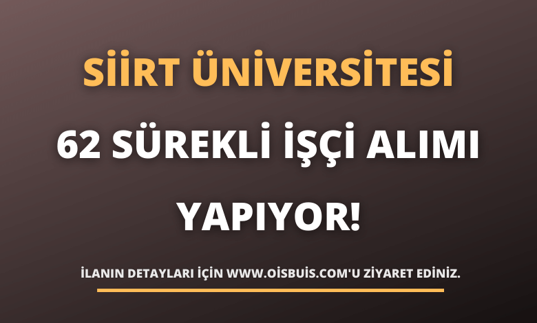 Siirt Üniversitesi 62 Sürekli İşçi Alımı Yapıyor!
