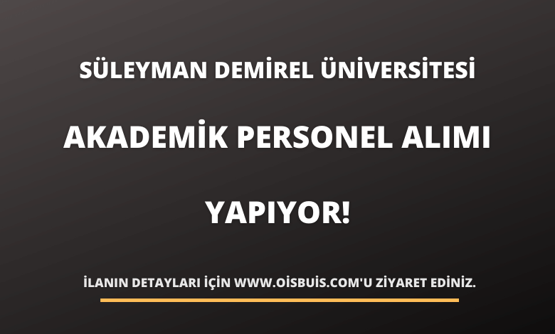 Süleyman Demirel Üniversitesi Akademik Personel Alımı Yapıyor!