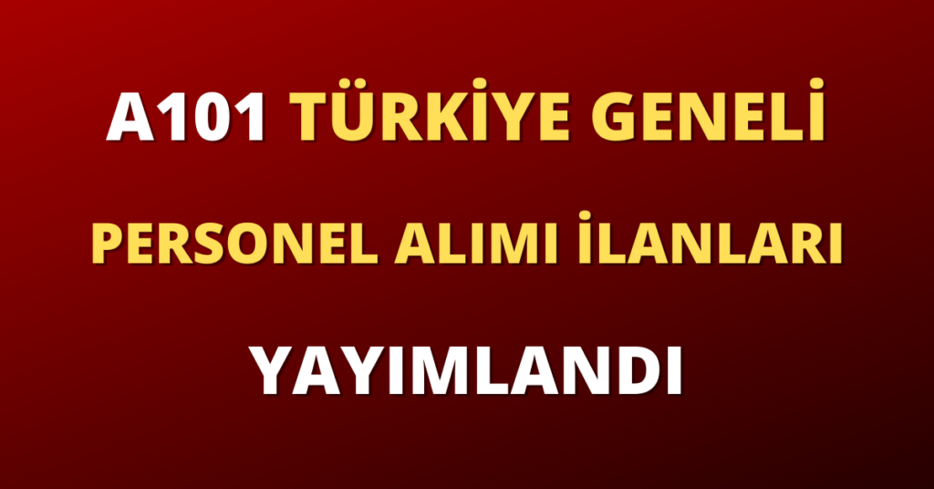 A101 Türkiye Geneli Personel Alımı İlanları Yayımlandı
