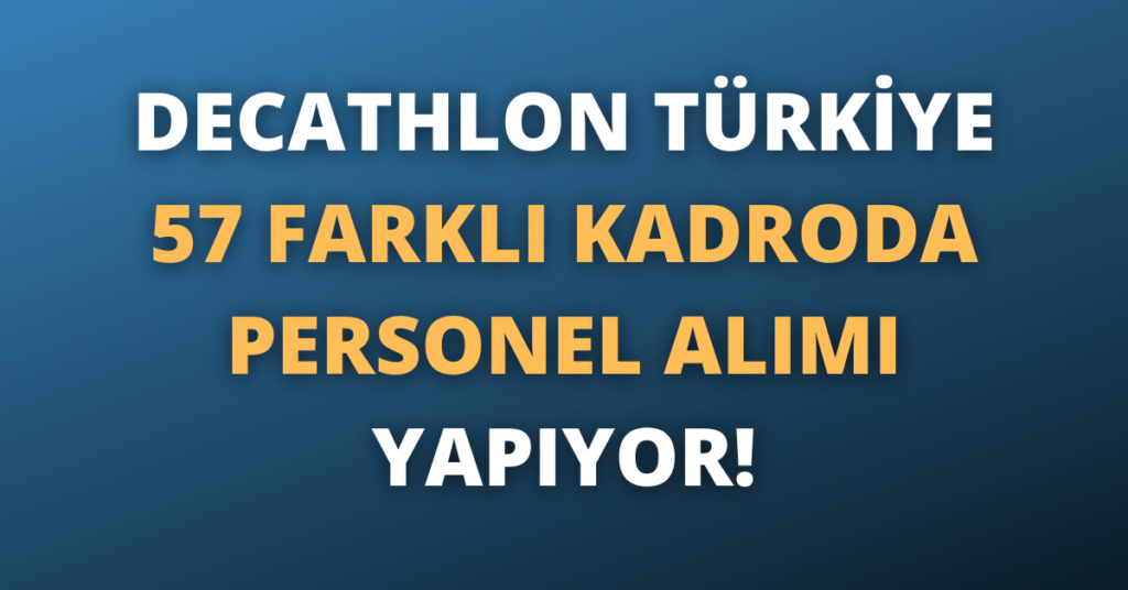Decathlon Türkiye 57 Farklı Kadroda Personel Alımı Yapıyor!