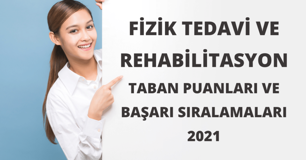 Fizik Tedavi ve Rehabilitasyon Taban Puanları ve Başarı Sıralamaları 2021