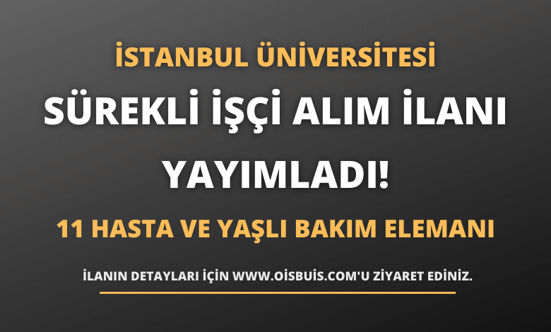 İstanbul Üniversitesi Rektörlüğü Sürekli İşçi Alım İlanı Yayımladı!
