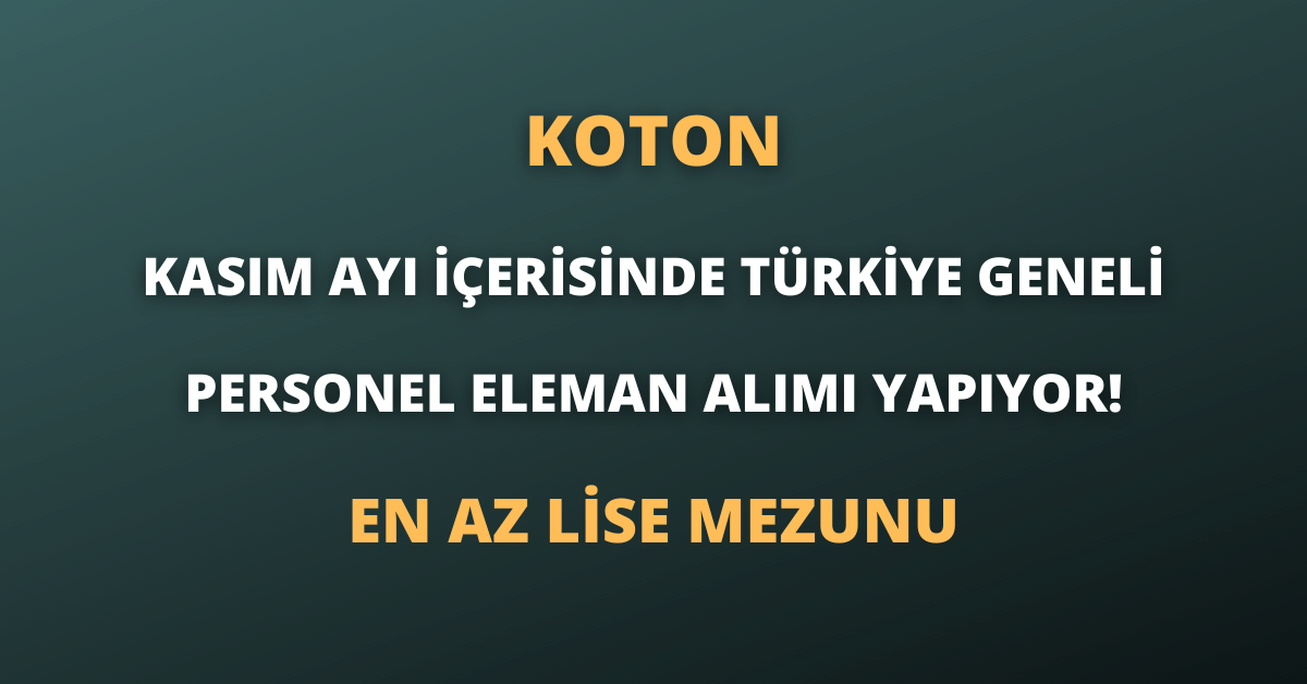 Koton Kasım Ayı İçerisinde Türkiye Geneli Personel Eleman Alımı Yapıyor!