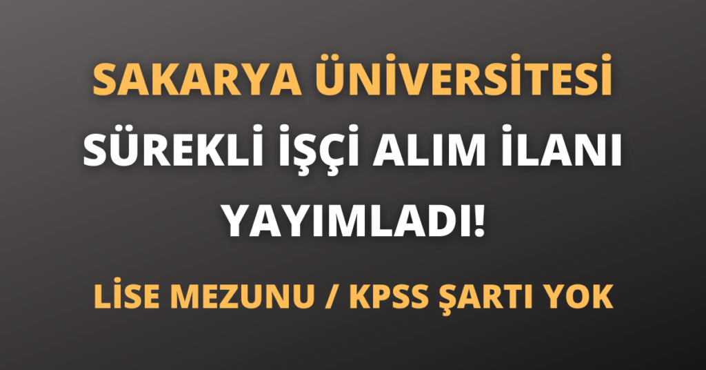 Sakarya Üniversitesi Sürekli İşçi Alım İlanı Yayımladı!