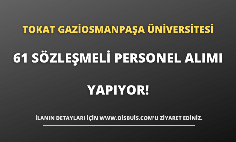 Tokat Gaziosmanpaşa Üniversitesi 61 Sözleşmeli Personel Alımı Yapıyor!