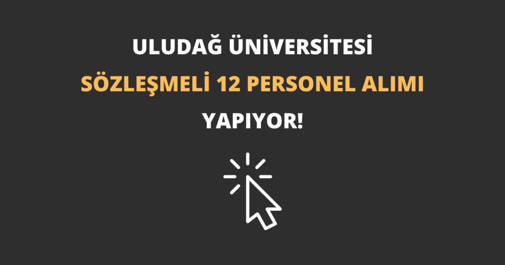 Bursa Uludağ Üniversitesi Sözleşmeli 12 Personel Alımı Yapıyor!