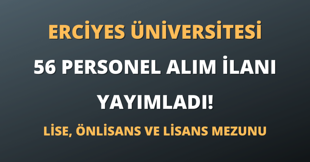 Erciyes Üniversitesi Sözleşmeli 56 Personel Alım İlanı Yayımladı!