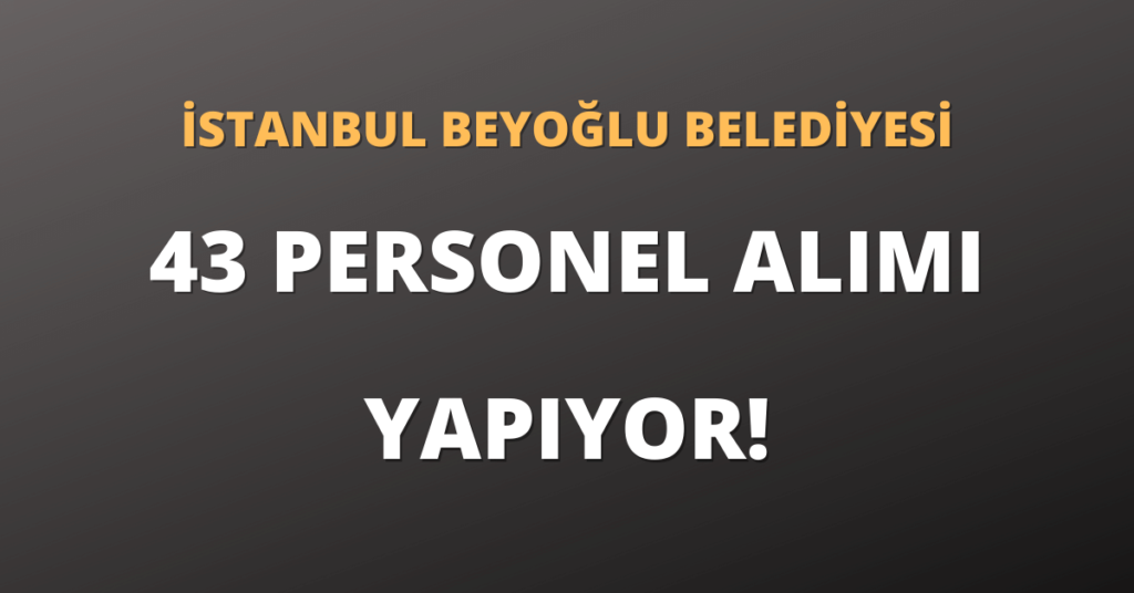 İstanbul Beyoğlu Belediyesi 43 Personel Alımı Yapıyor!