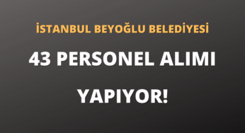 İstanbul Beyoğlu Belediyesi 43 Personel Alımı Yapıyor!