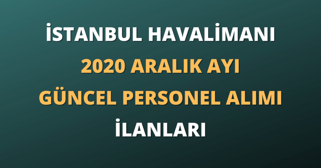 İstanbul Havalimanı 2020 Aralık Ayı Güncel Personel Alımı İlanları