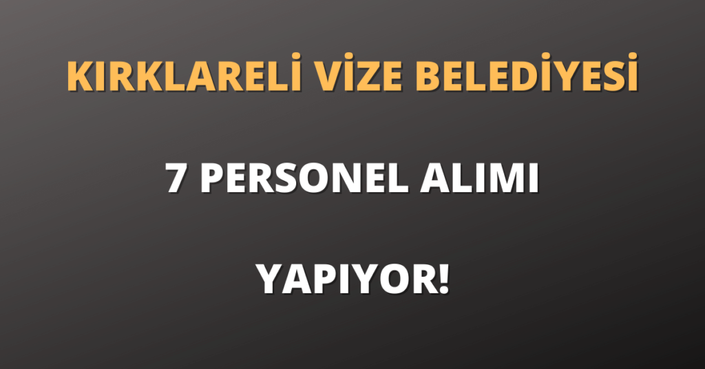 Kırklareli Vize Belediyesi 7 Personel Alımı Yapıyor!