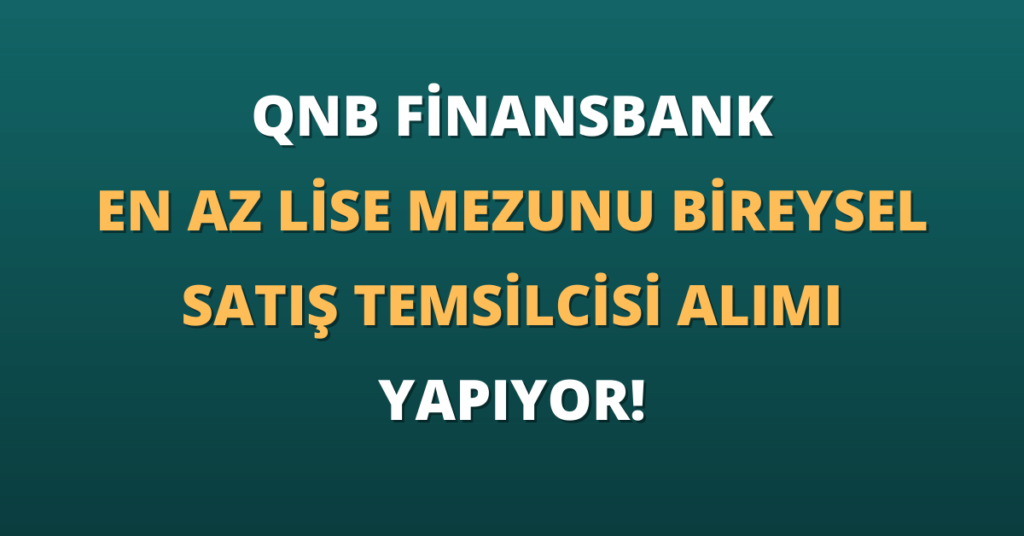 QNB Finansbank En Az Lise Mezunu Bireysel Satış Temsilcisi Alımı Yapıyor!