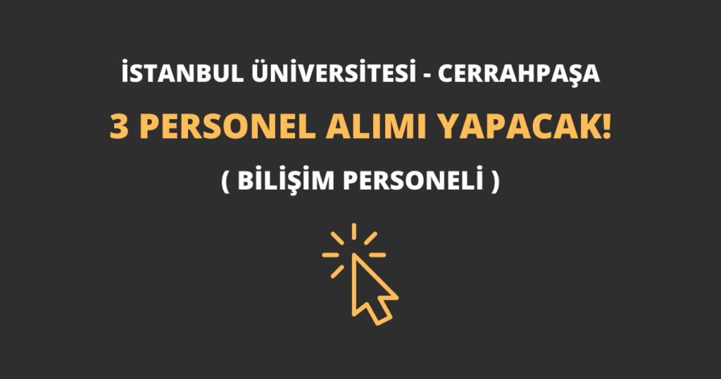 İstanbul Üniversitesi - Cerrahpaşa 3 Personel Alımı Yapacak!