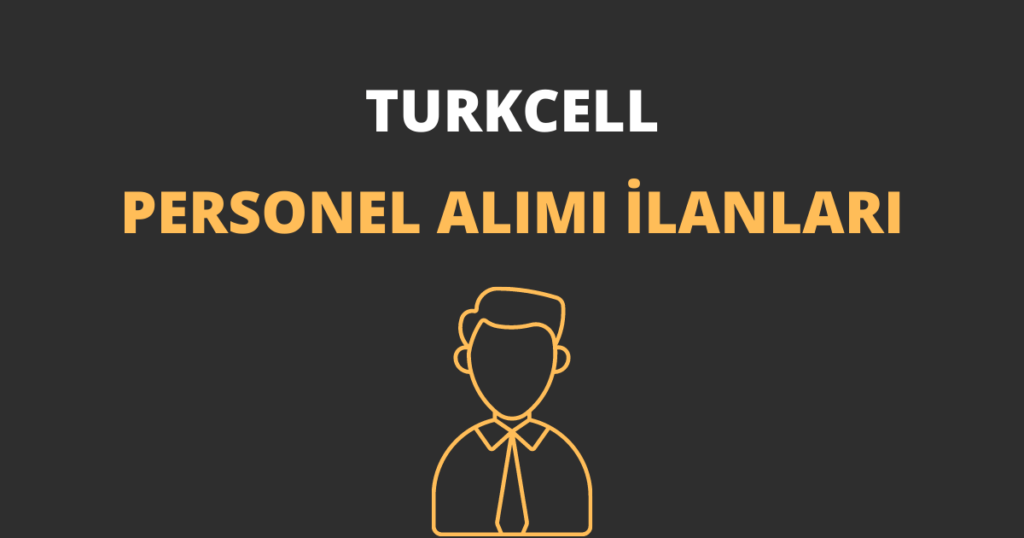 Turkcell Personel Alımı İlanları