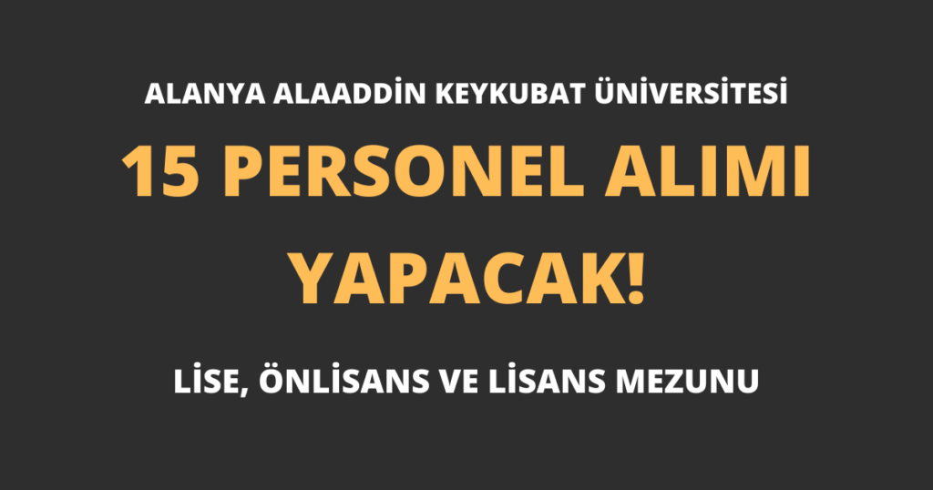 Alanya Alaaddin Keykubat Üniversitesi 15 Personel Alımı Yapacak!