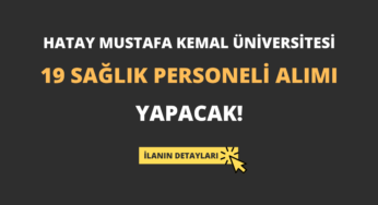 Hatay Mustafa Kemal Üniversitesi 19 Sağlık Personeli Alımı Yapacak!