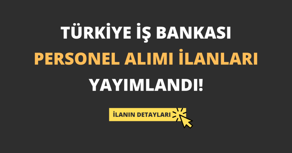 Türkiye İş Bankası Personel Alımı İlanları