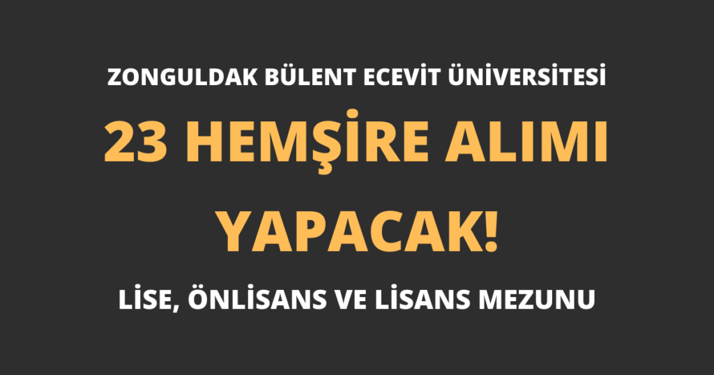 Zonguldak Bülent Ecevit Üniversitesi 23 Hemşire Alımı Yapacak!
