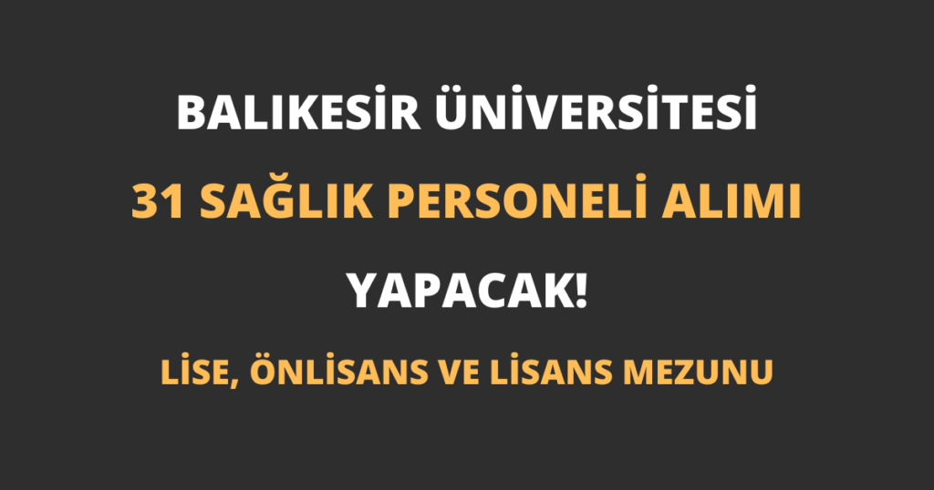 Balıkesir Üniversitesi 31 Sağlık Personeli Alımı Yapacak!