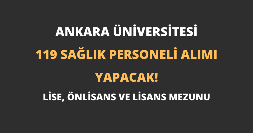 Ankara Üniversitesi 119 Sağlık Personeli Alımı Yapacak!