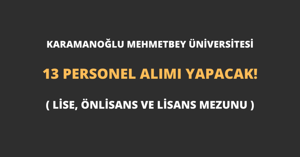 Karamanoğlu Mehmetbey Üniversitesi 13 Personel Alımı Yapacak!