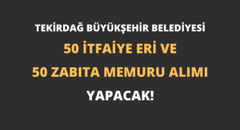 Tekirdağ Büyükşehir Belediyesi 50 İtfaiye Eri ve 50 Zabıta Memuru Alımı Yapacak!