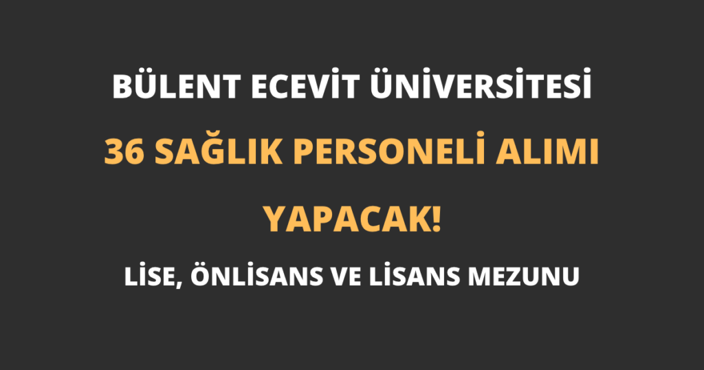 Bülent Ecevit Üniversitesi 36 Sağlık Personeli Alımı Yapacak!